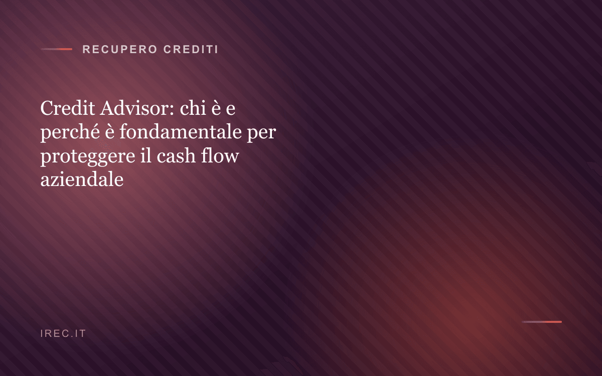 Credit Advisor: chi è e perché è fondamentale per proteggere il cash flow aziendale